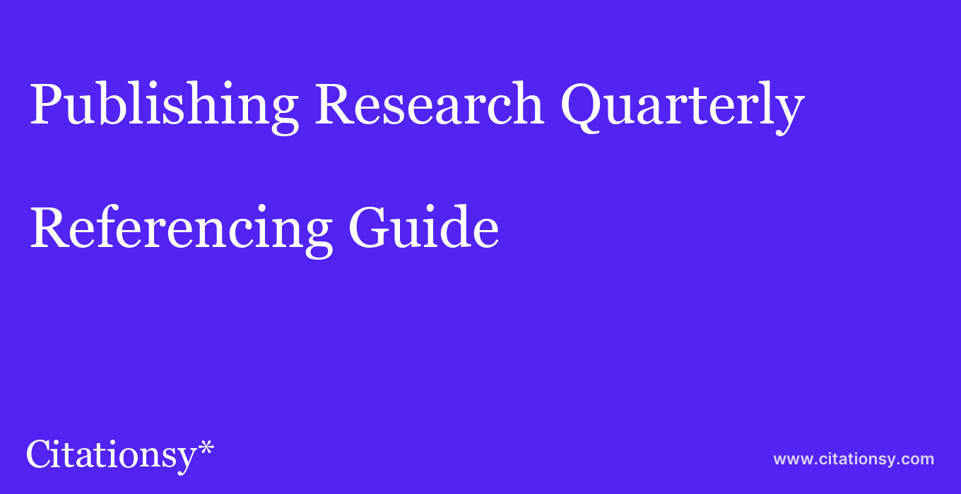 cite Publishing Research Quarterly  — Referencing Guide